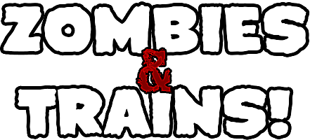 Zombies & Trains!